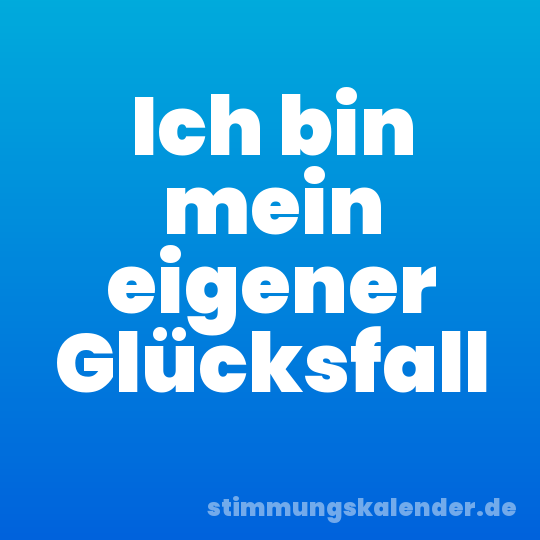 Ich bin mein eigener Glücksfall