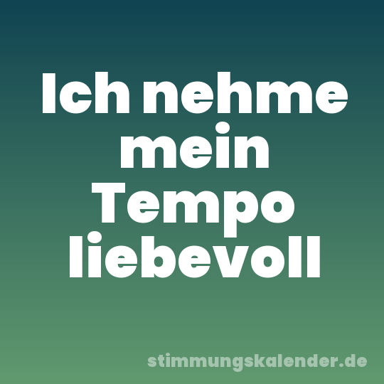 Ich nehme mein Tempo liebevoll