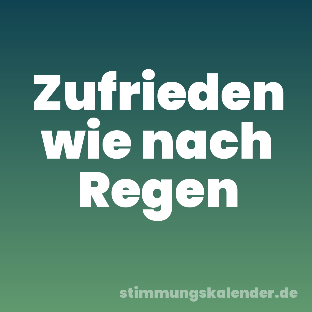 Zufrieden wie nach Regen