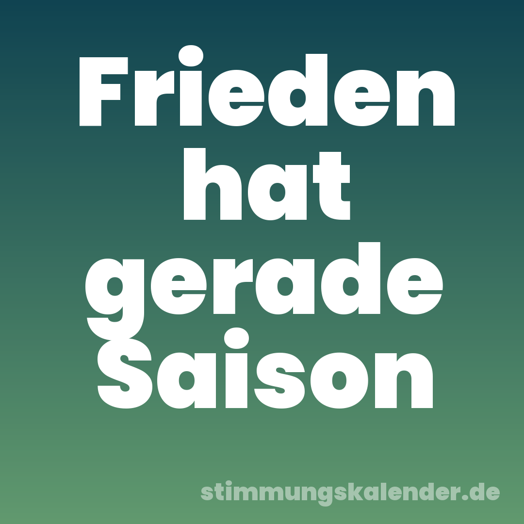 Frieden hat gerade Saison