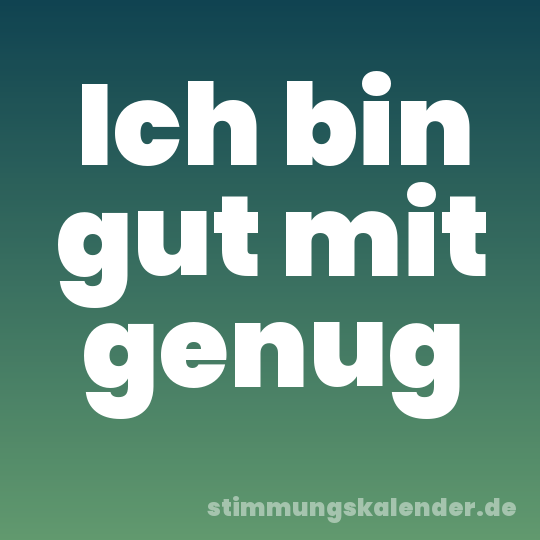 Ich bin gut mit genug