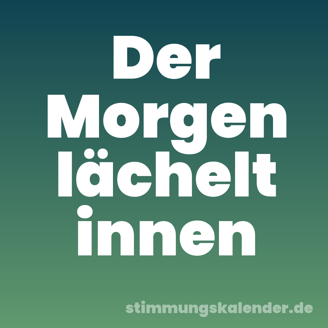 Der Morgen lächelt innen