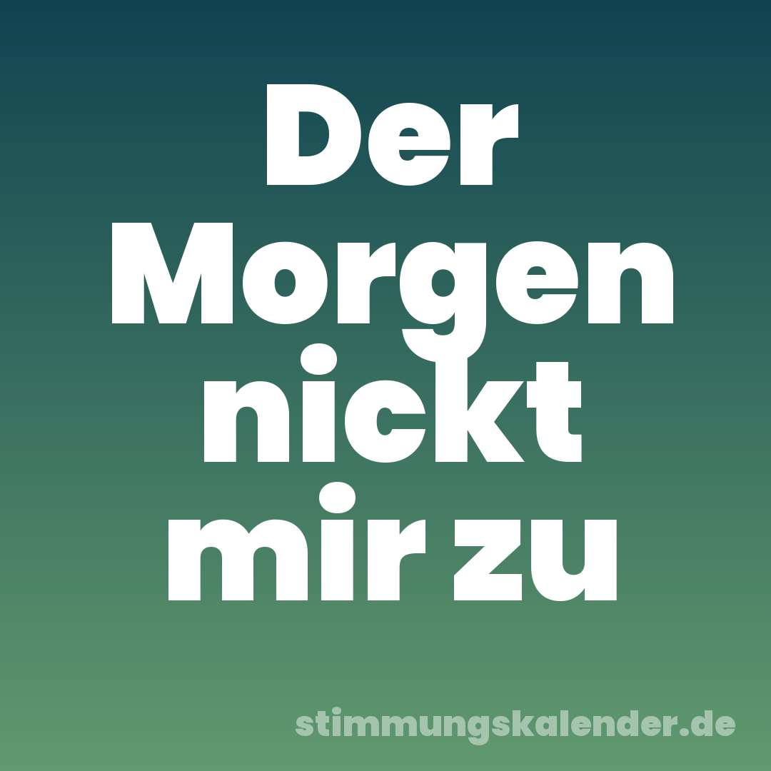 Der Morgen nickt mir zu