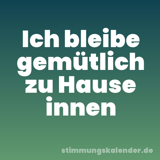 Ich bleibe gemütlich zu Hause innen