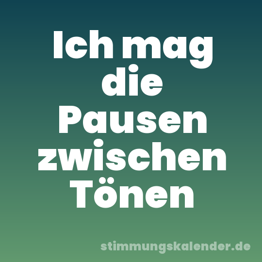 Ich mag die Pausen zwischen Tönen