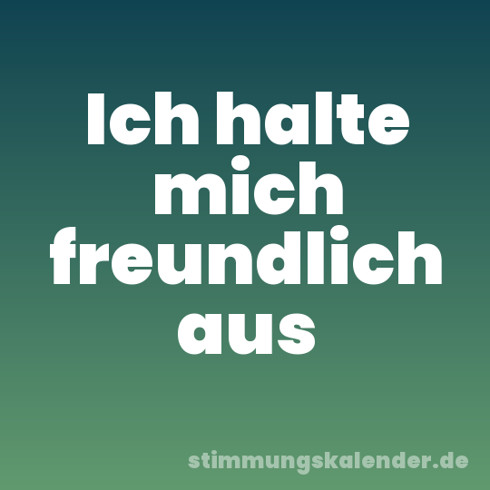 Ich halte mich freundlich aus