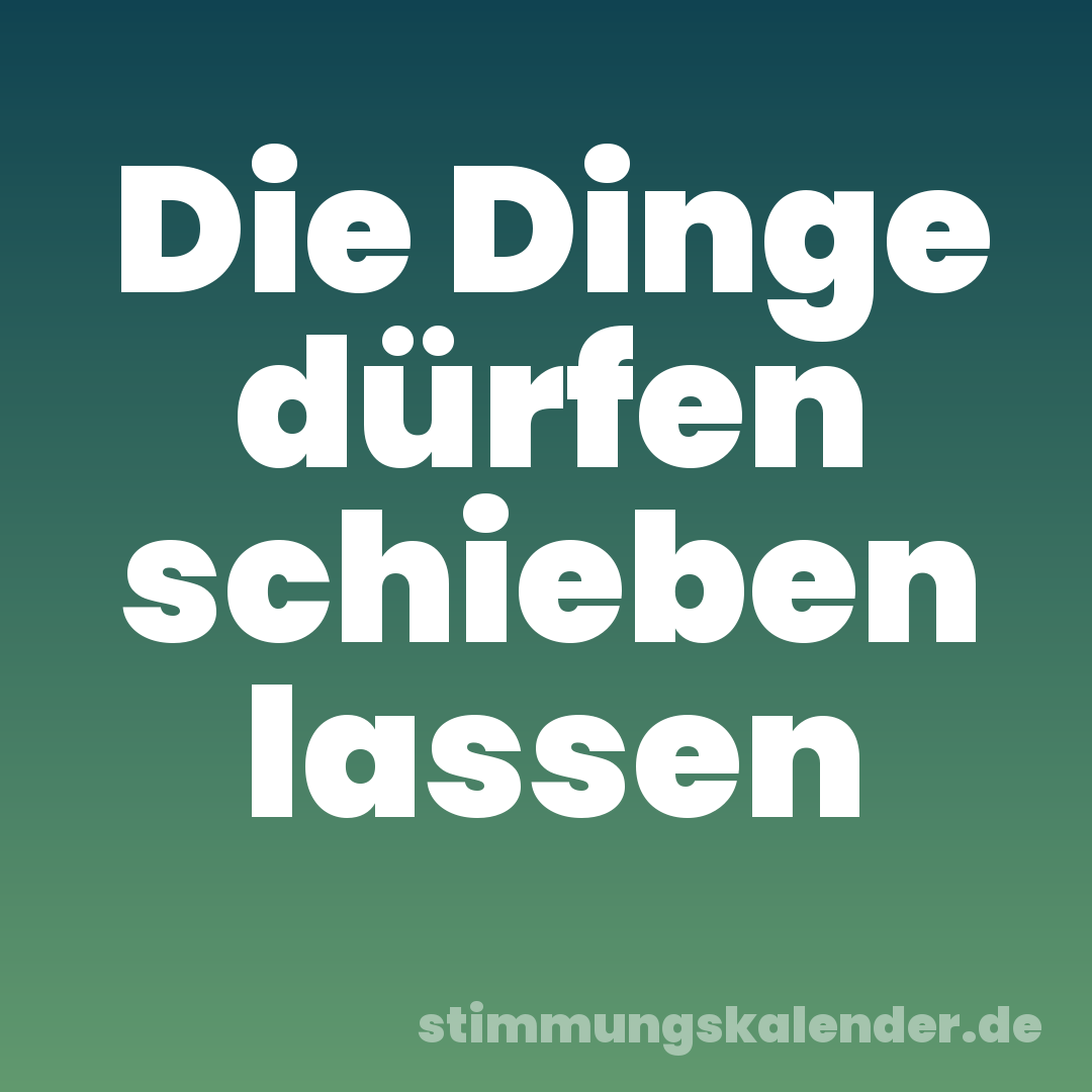 Die Dinge dürfen schieben lassen