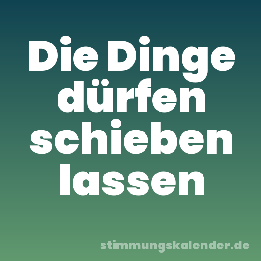 Die Dinge dürfen schieben lassen