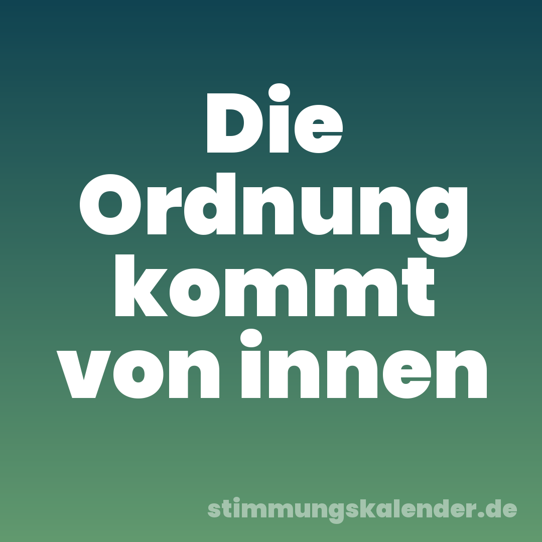 Die Ordnung kommt von innen