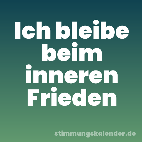 Ich bleibe beim inneren Frieden