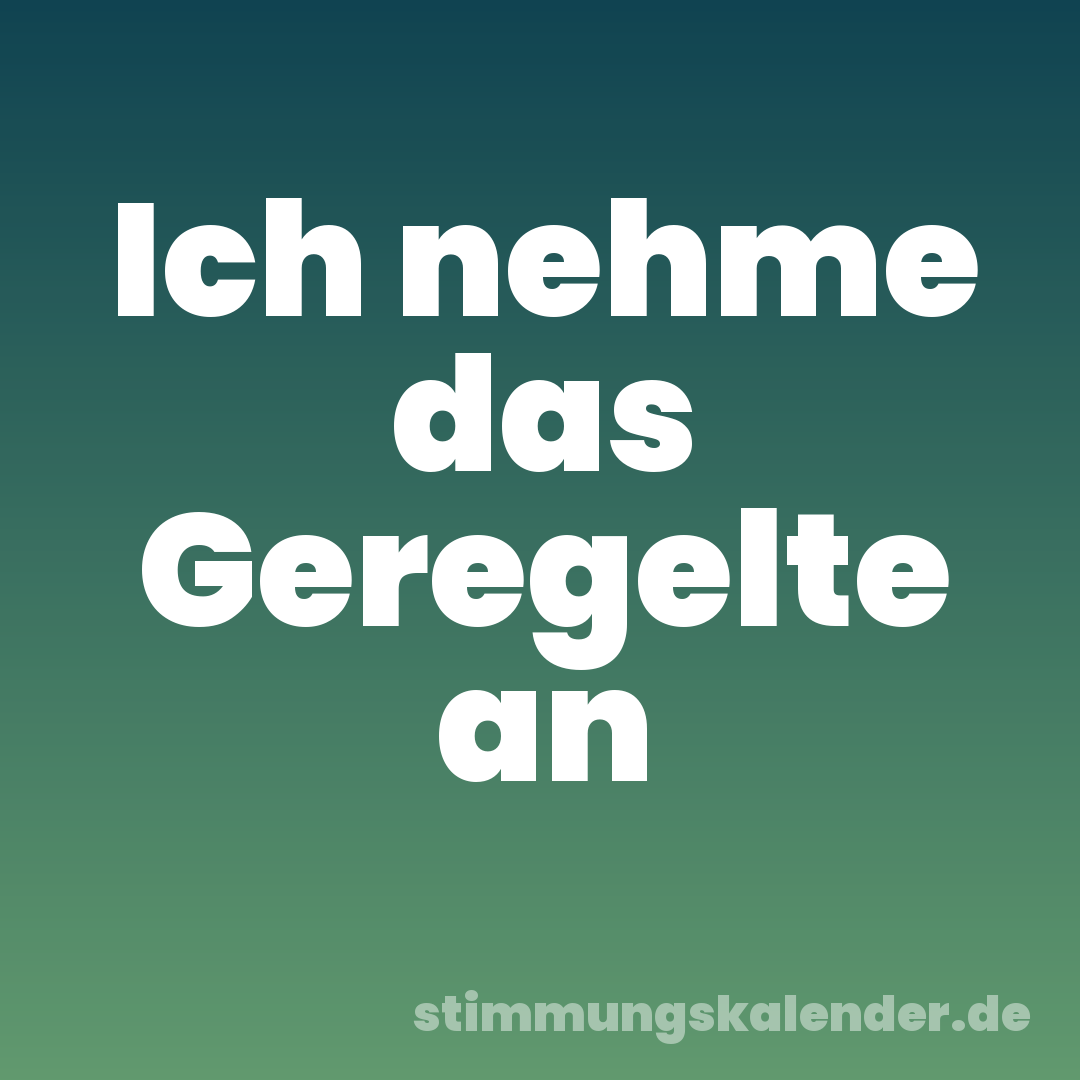 Ich nehme das Geregelte an