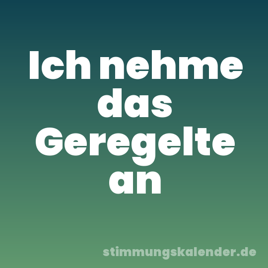 Ich nehme das Geregelte an