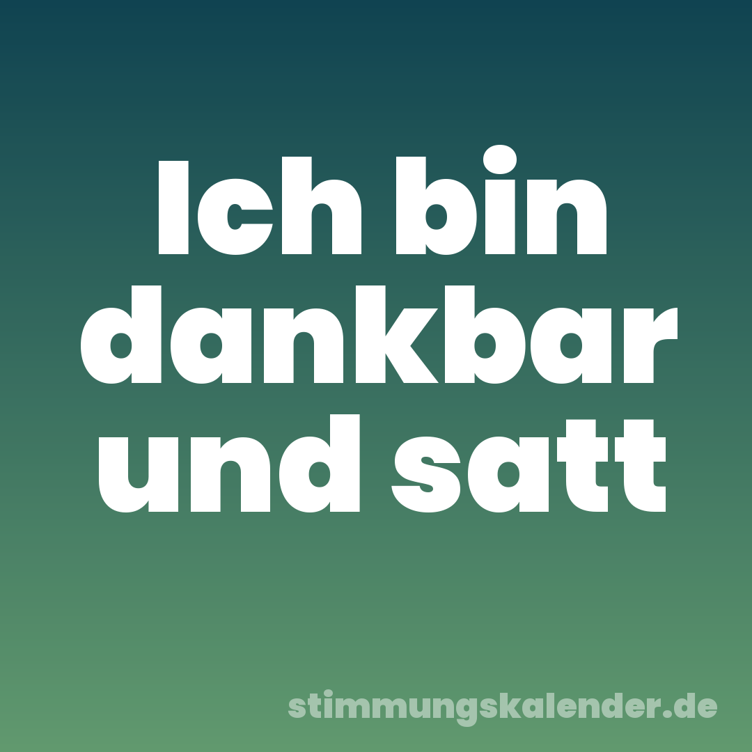 Ich bin dankbar und satt