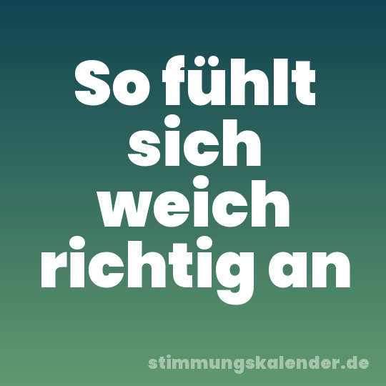 So fühlt sich weich richtig an