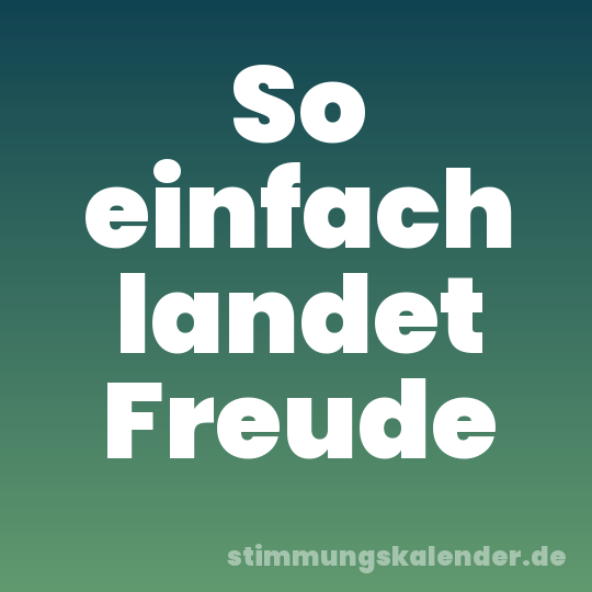 So einfach landet Freude