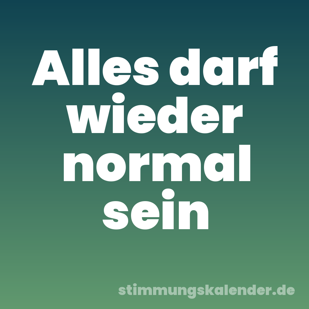 Alles darf wieder normal sein