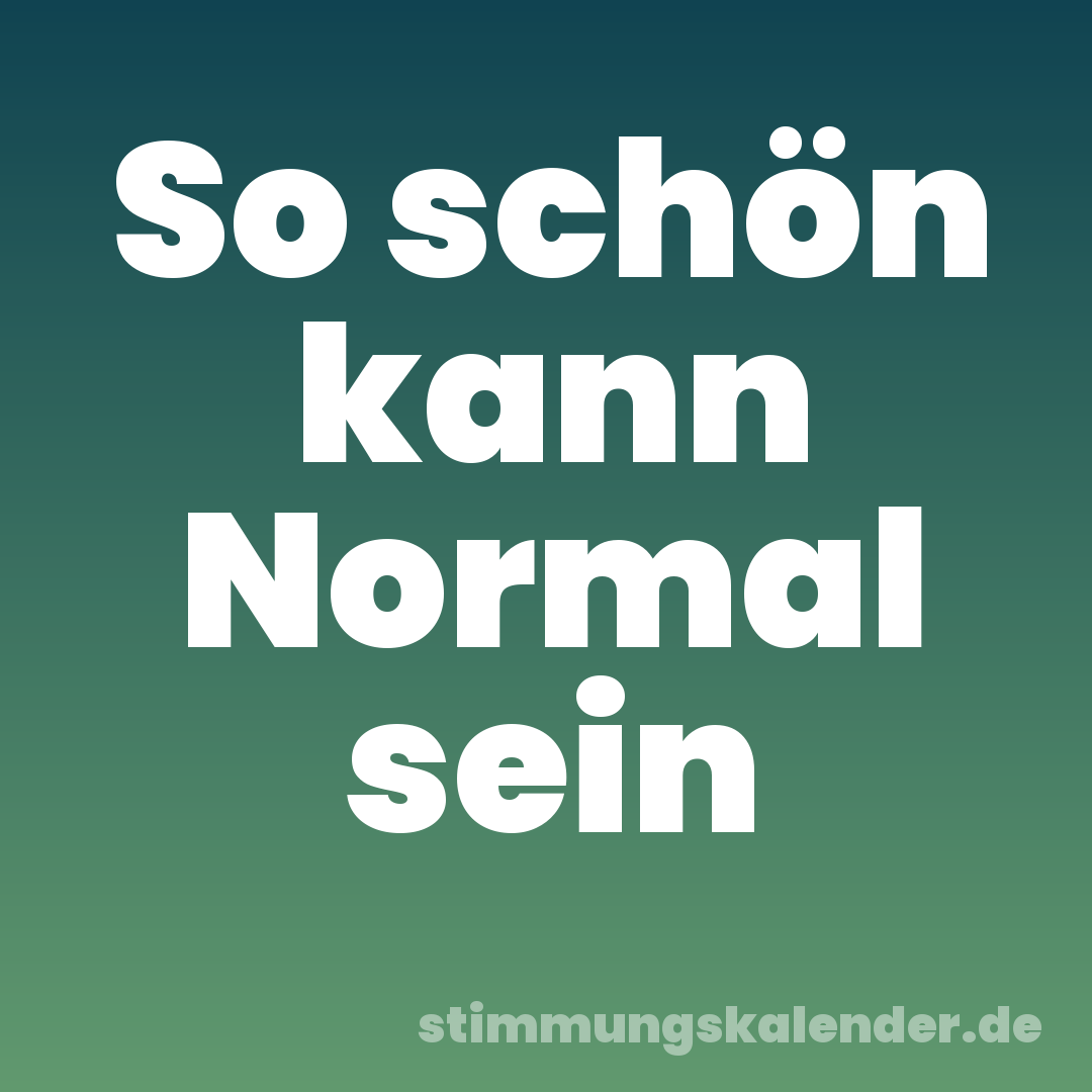 So schön kann Normal sein