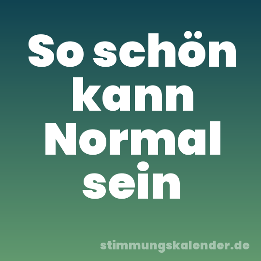 So schön kann Normal sein