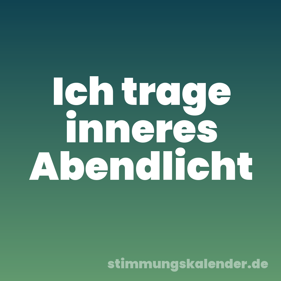 Ich trage inneres Abendlicht