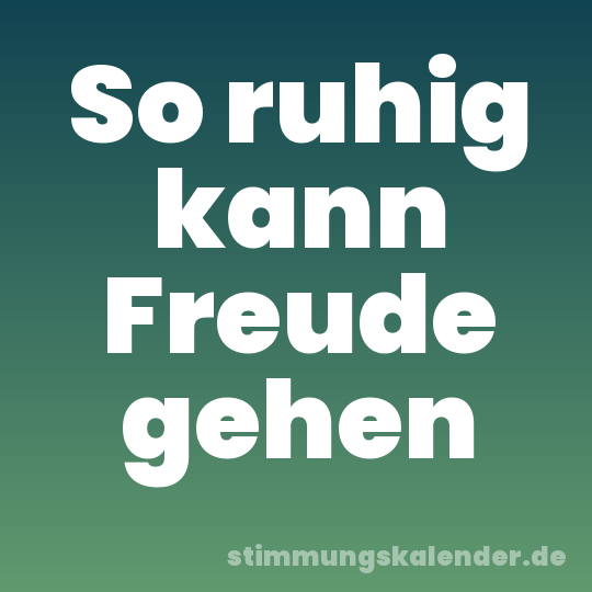 So ruhig kann Freude gehen
