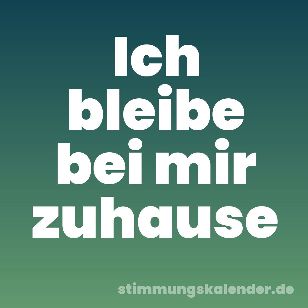 Ich bleibe bei mir zuhause