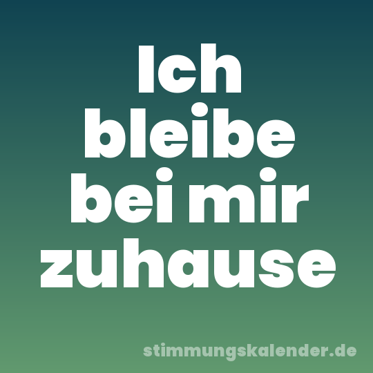 Ich bleibe bei mir zuhause