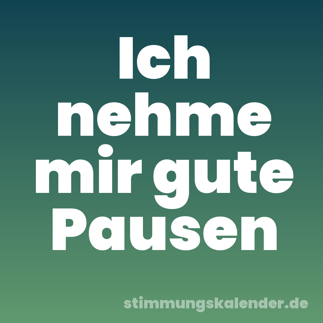 Ich nehme mir gute Pausen