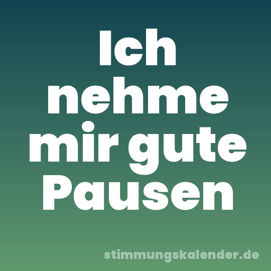Ich nehme mir gute Pausen