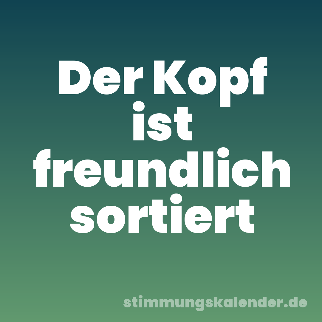 Der Kopf ist freundlich sortiert