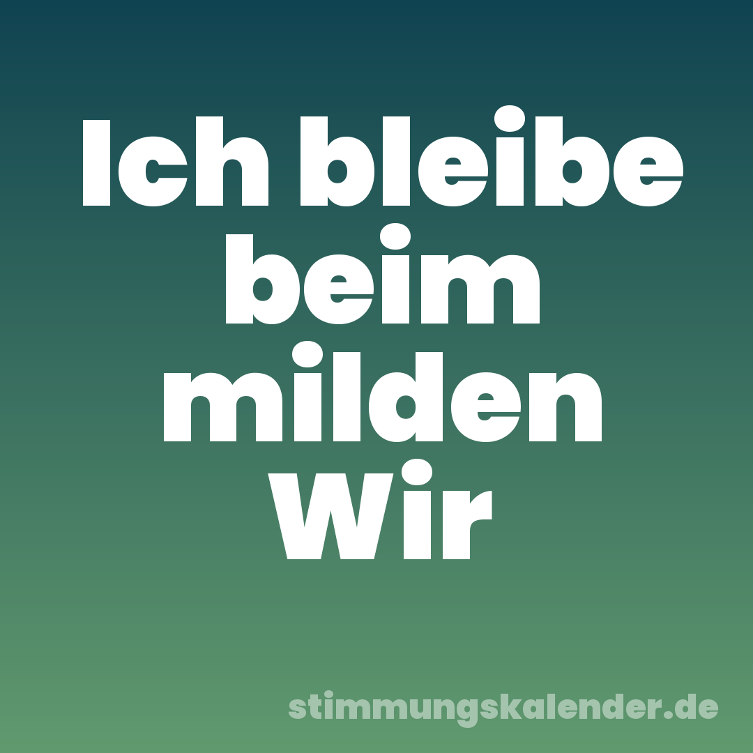 Ich bleibe beim milden Wir
