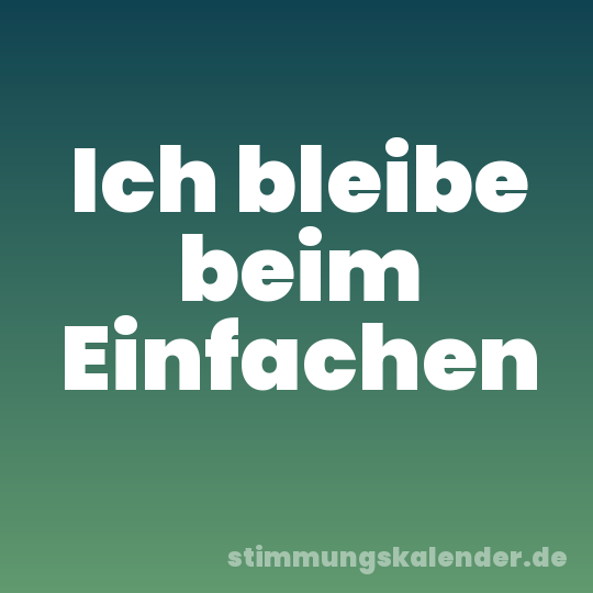 Ich bleibe beim Einfachen