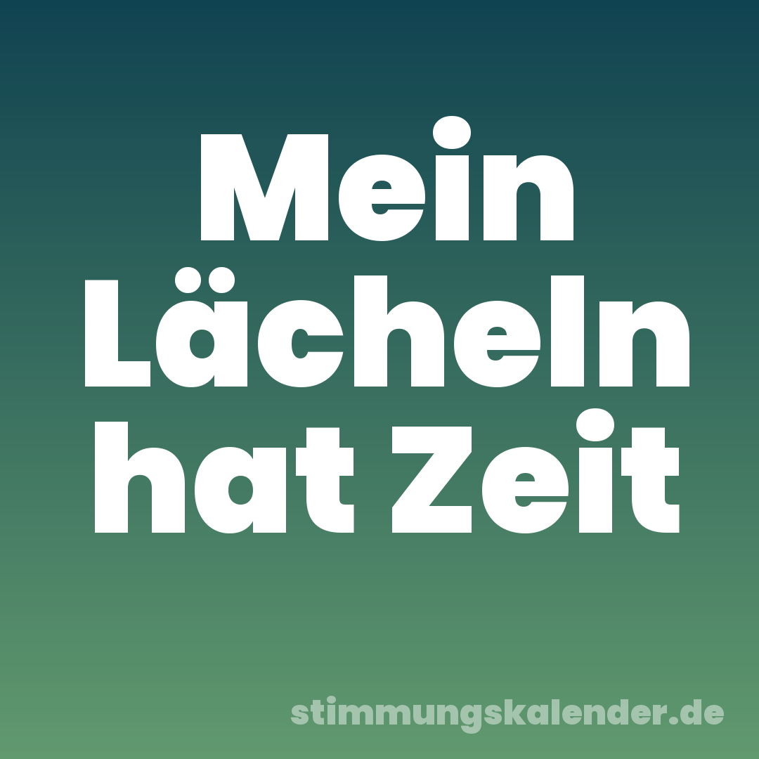 Mein Lächeln hat Zeit