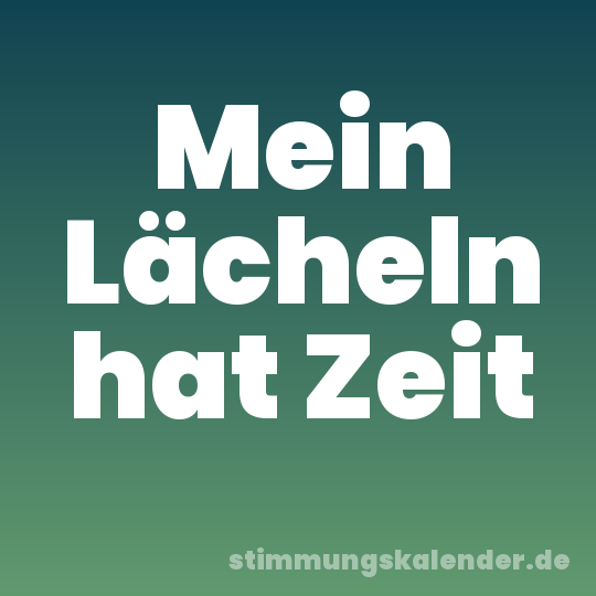 Mein Lächeln hat Zeit