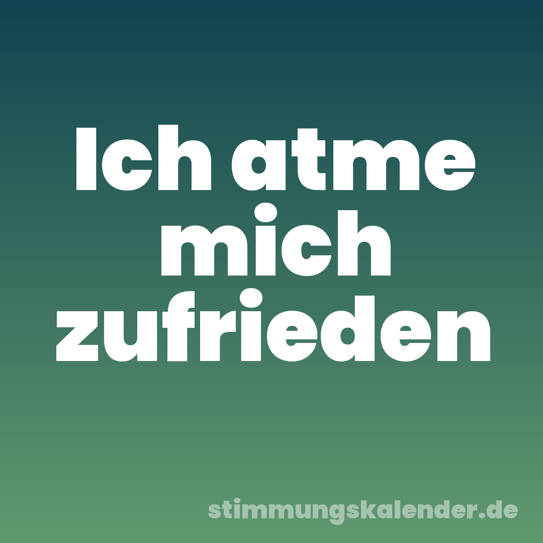Ich atme mich zufrieden