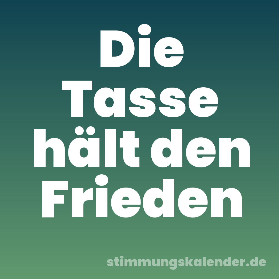 Die Tasse hält den Frieden