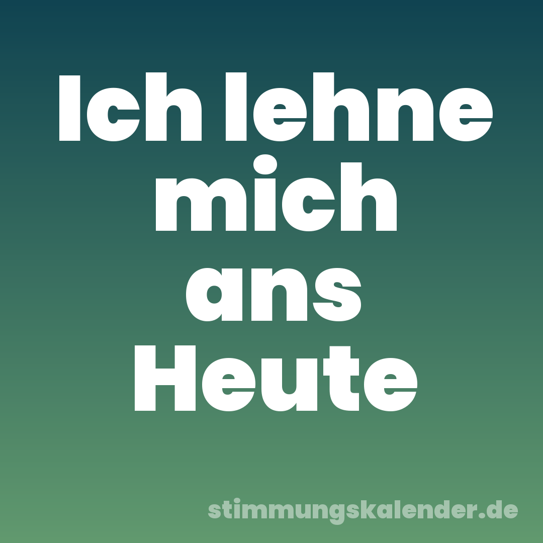 Ich lehne mich ans Heute