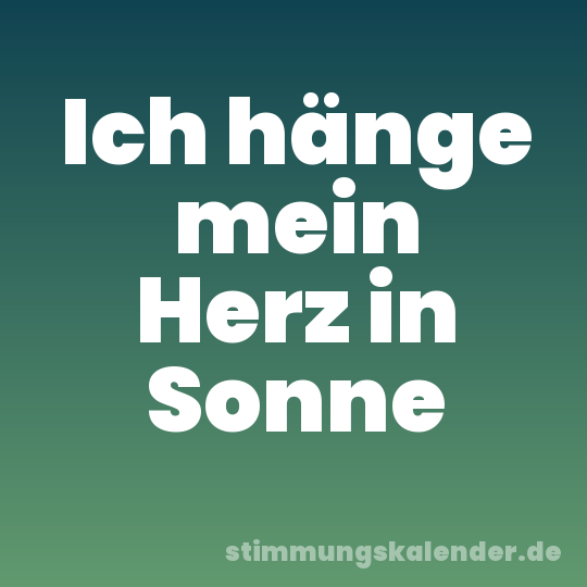 Ich hänge mein Herz in Sonne