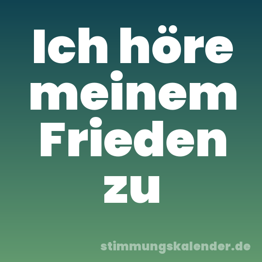 Ich höre meinem Frieden zu
