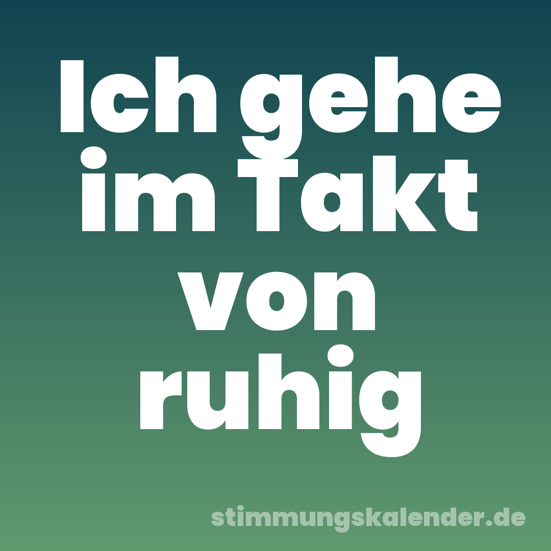 Ich gehe im Takt von ruhig