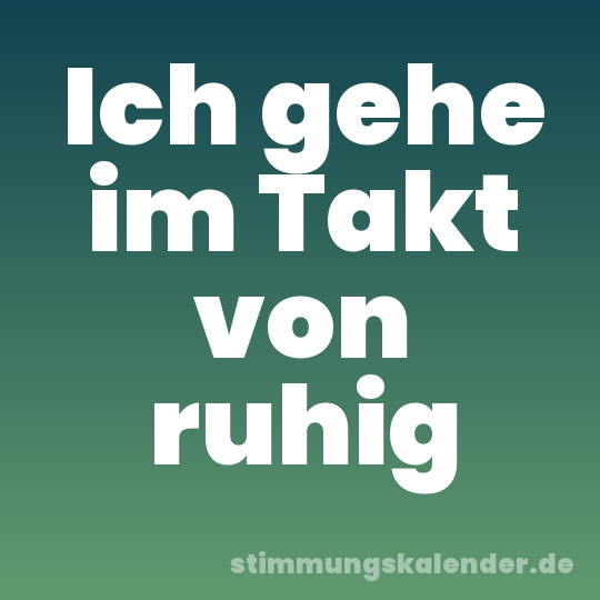 Ich gehe im Takt von ruhig