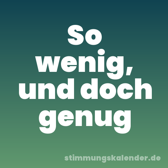 So wenig, und doch genug