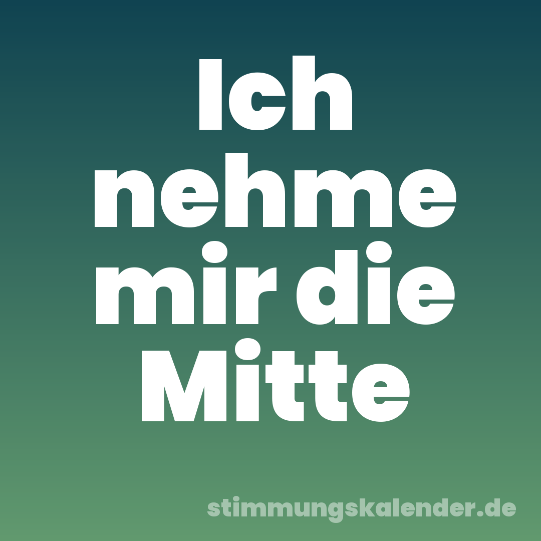 Ich nehme mir die Mitte