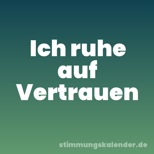 Ich ruhe auf Vertrauen