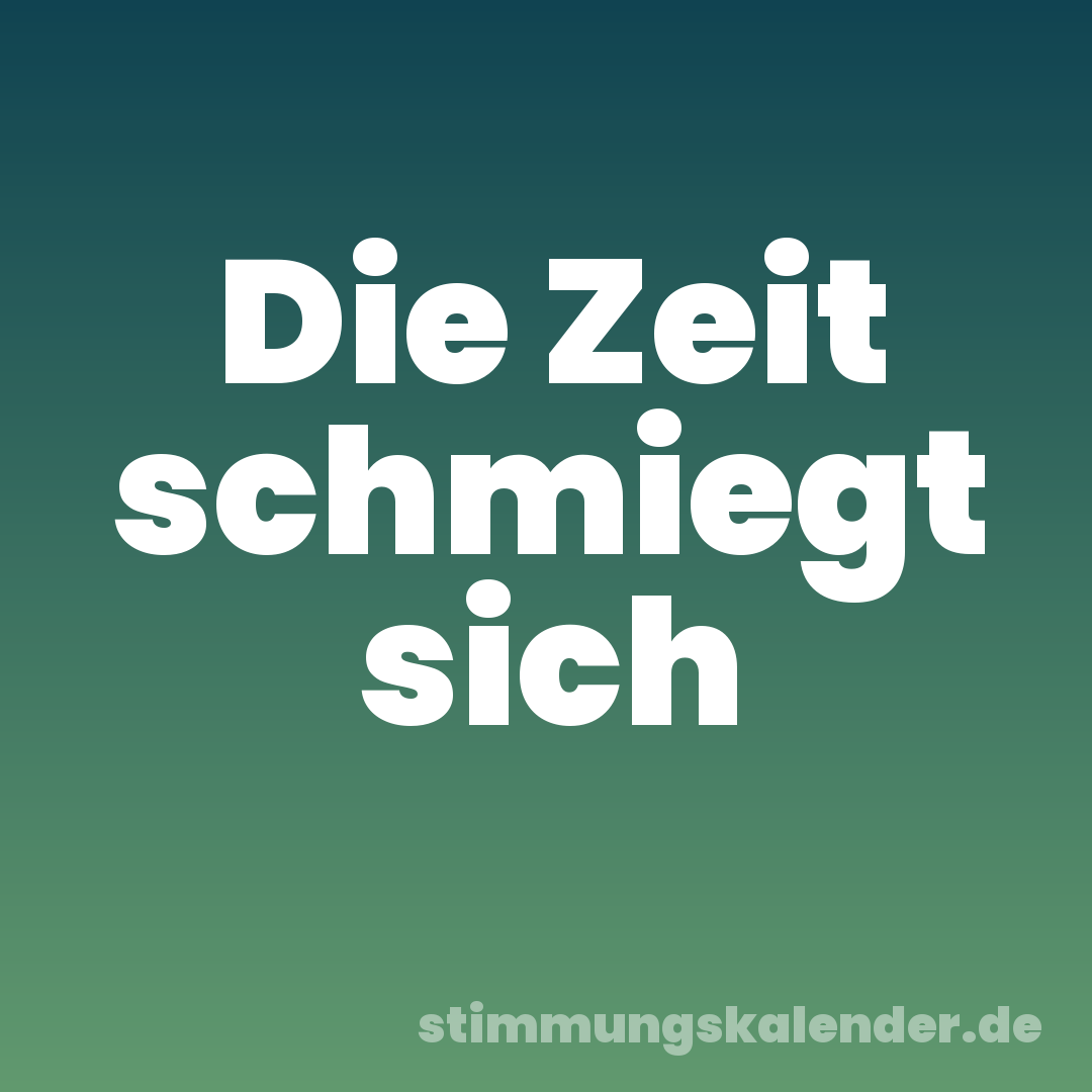 Die Zeit schmiegt sich