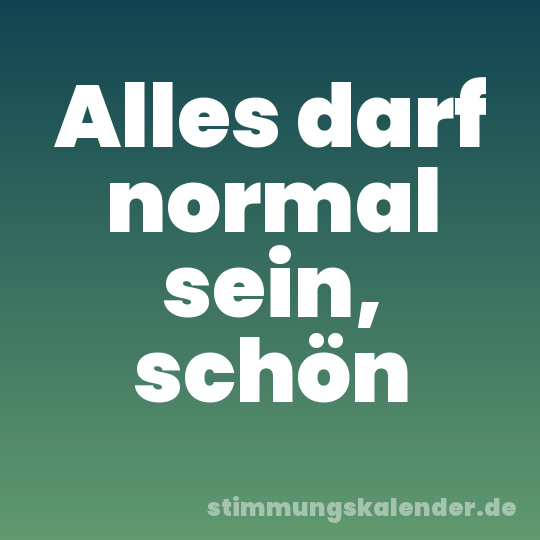 Alles darf normal sein, schön