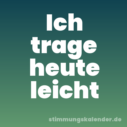 Ich trage heute leicht