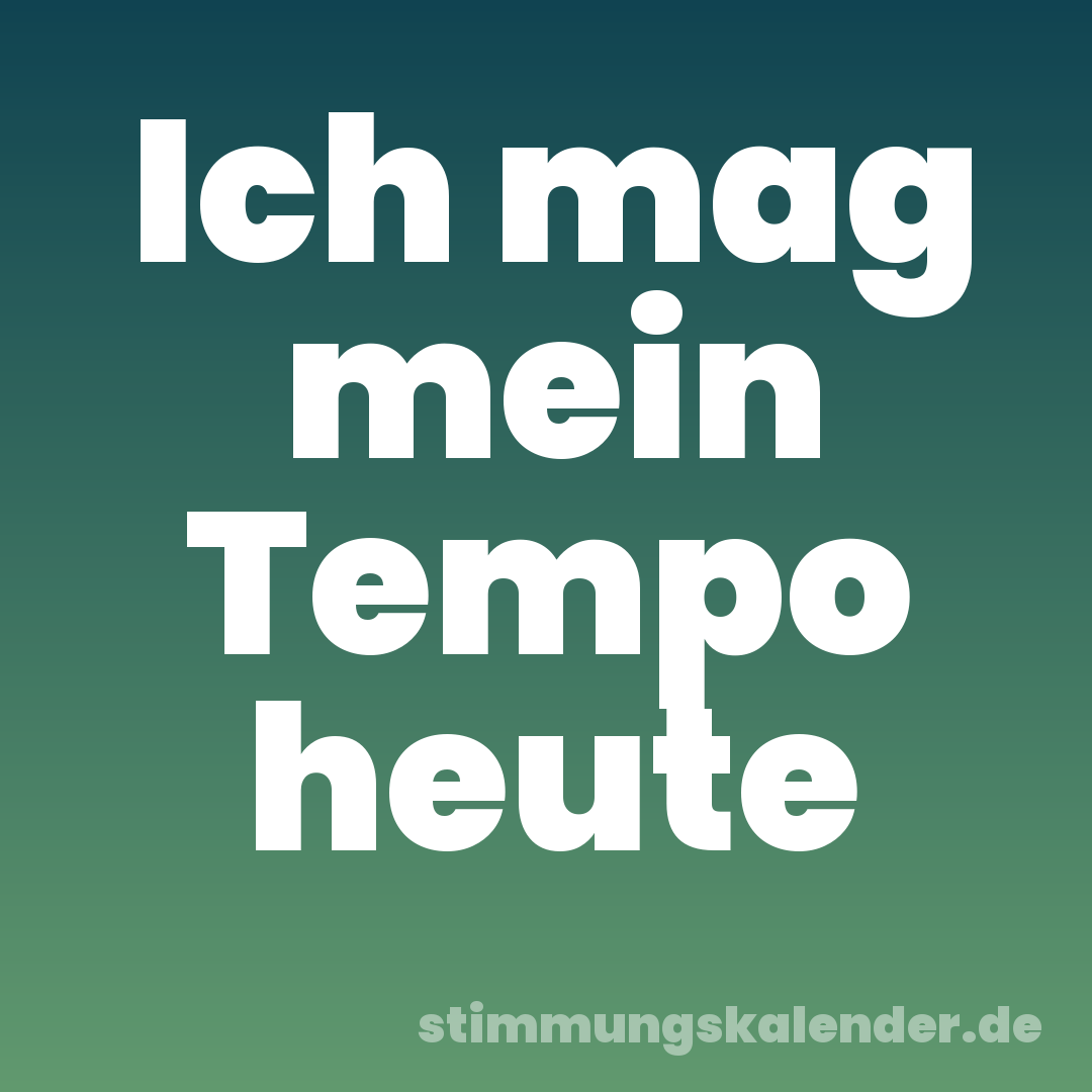 Ich mag mein Tempo heute