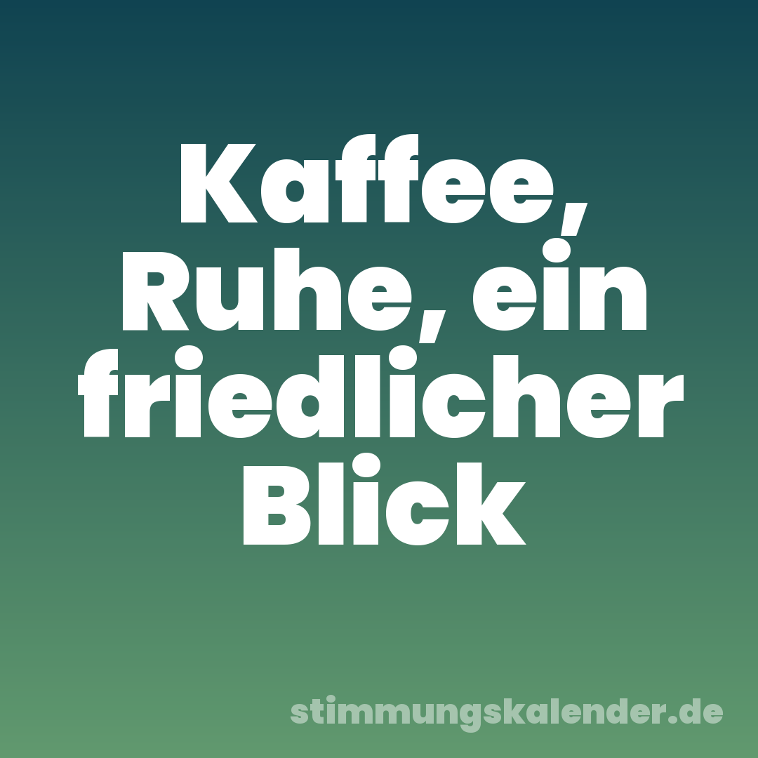 Kaffee, Ruhe, ein friedlicher Blick