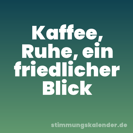 Kaffee, Ruhe, ein friedlicher Blick