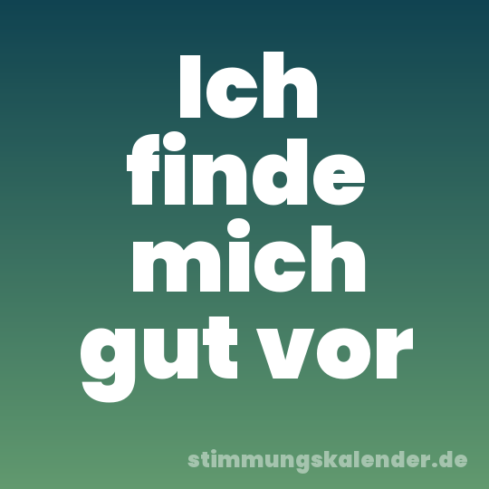 Ich finde mich gut vor